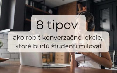 8 tipov ako robiť konverzačné lekcie, ktoré budú študenti milovať