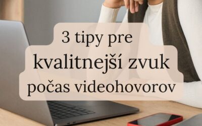 3 tipy ako na kvalitný zvuk počas videohovorov